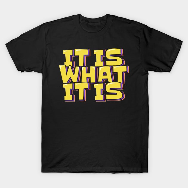 It is What It is T-Shirt by ardp13